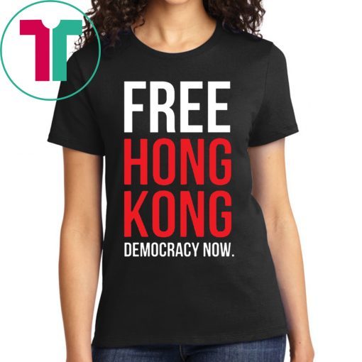 Free Hong Kong Democracy Now Free hong kong Tee Shirt Limited Edition