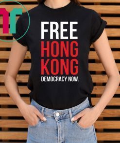 Free Hong Kong Democracy Now Free hong kong Offcial T Shirt