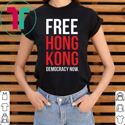 Free Hong Kong Democracy Now Free hong kong Offcial T Shirt