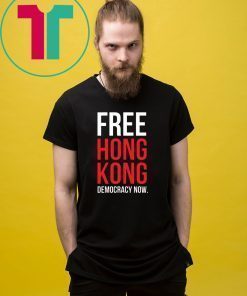 Free Hong Kong Democracy Now Free hong kong Offcial T Shirt