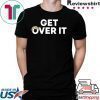 Get Over It T-Shirt