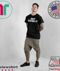 Donald Trump Tees Get Over It T-Shirt