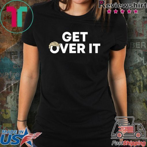 Get Over It Cool Gift T-Shirt
