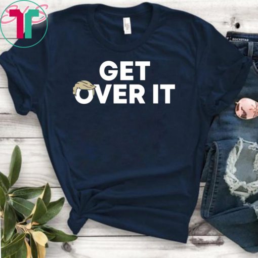 Donald Trump Get Over It T-Shirt