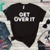 Get Over It Cool Gift T-Shirt