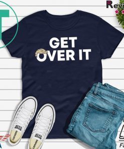 Get Over It Trump Tee Shirt