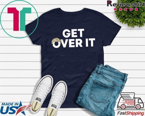 Get Over It Trump Tee Shirt