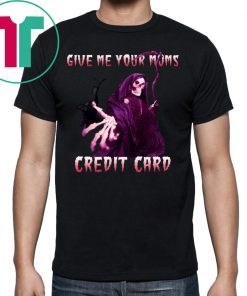 Give me your mom’s credit card shirt