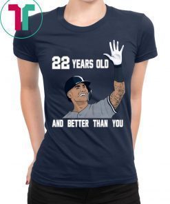 Gleyber Torres 22 Year Old And Better Than You 2020 Shirt