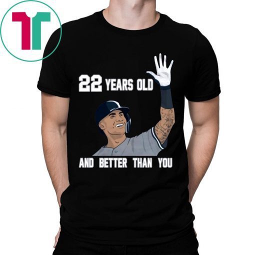 Gleyber Torres 22 Year Old And Better Than You 2020 Shirt