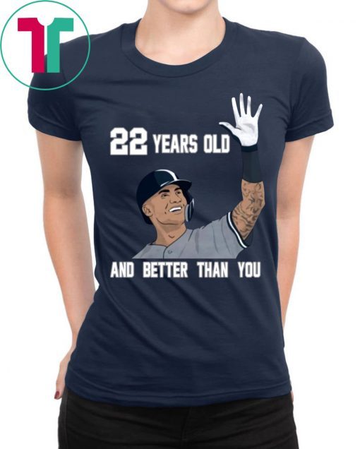 Gleyber Torres 22 Year Old And Better Than You 2020 Shirt