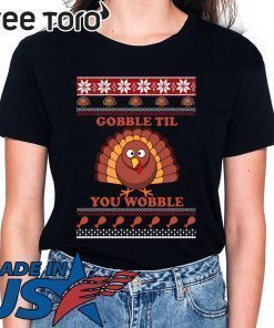 Gobble Til You Wobble Thanksgiving Shirt