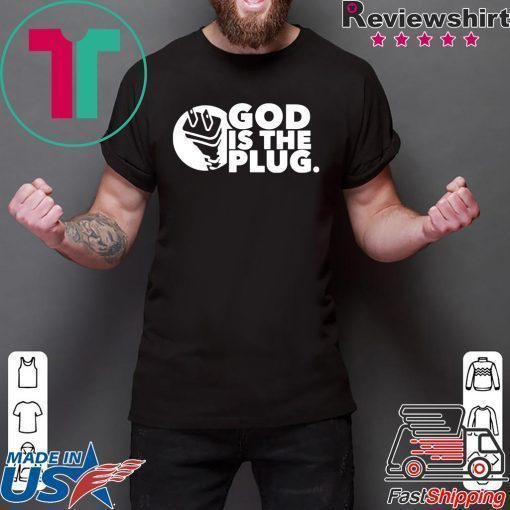 God is the plug shirt