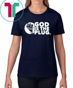 God is the plug shirt