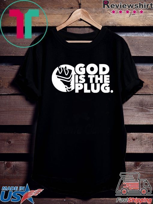 God is the plug shirt