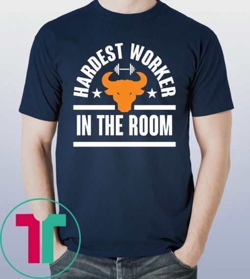 HARDEST WORKER IN THE ROOM SHIRT