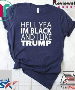 Hell Yea I'm Black And I Like Donald Trump Offcial T-Shirt