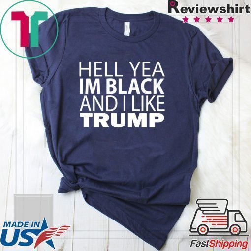 Hell Yea I'm Black And I Like Donald Trump Offcial T-Shirt