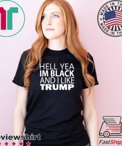 Hell Yea I'm Black And I Like Donald Trump Offcial T-Shirt