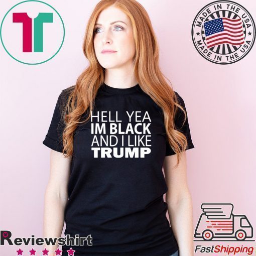 Hell Yea I'm Black And I Like Donald Trump Offcial T-Shirt