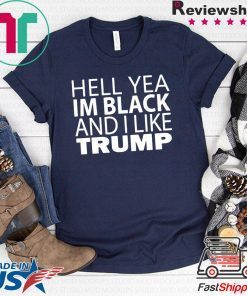 Hell yea I’m Black And I Like Trump 2020 T-Shirt