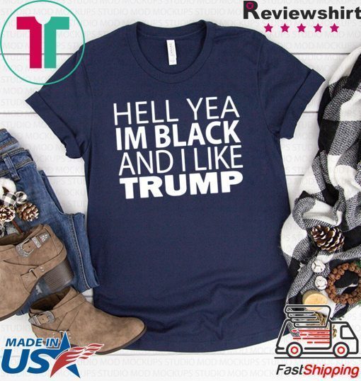 Hell yea I’m Black And I Like Trump 2020 T-Shirt