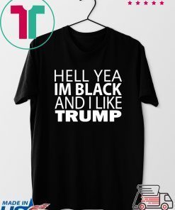 Hell yea I’m Black And I Like Trump 2020 T-Shirt