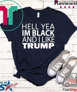 Hell yea I’m Black And I Like Donald Trump Tee Shirt