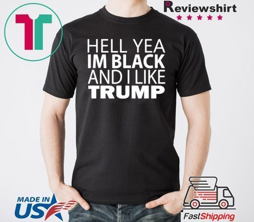 Hell yea I’m Black And I Like Trump 2020 T-Shirt