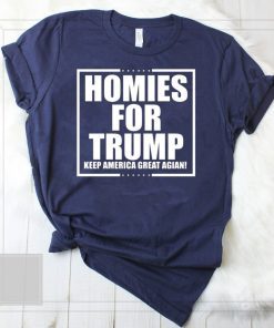 Homies for Trump Keep America Great Again Tee Shirt