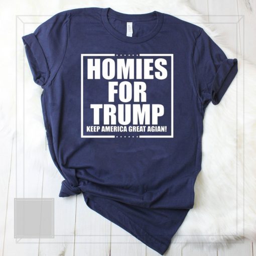 Homies for Trump Keep America Great Again Tee Shirt