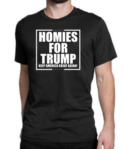 Homies for Trump Keep America Great Again Tee Shirt