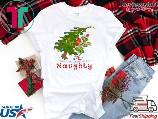 How The Grinch Stole Christmas-Things Are About To Get Naughty T-Shirt