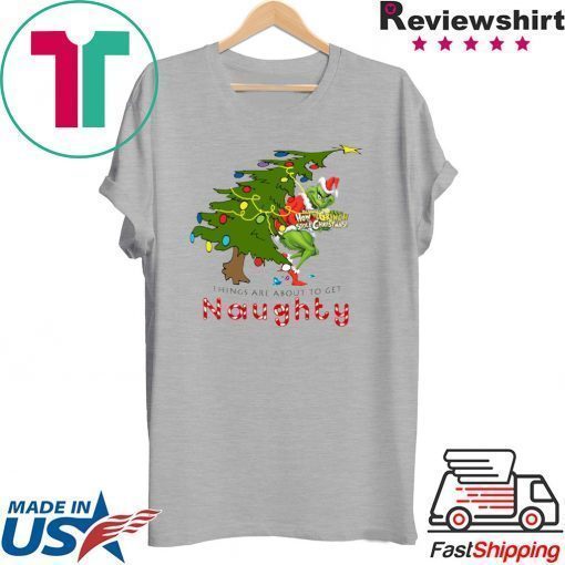 How The Grinch Stole Christmas-Things Are About To Get Naughty T-Shirt