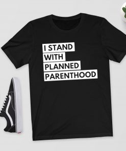 I Stand With Planned Parenthood Shirt