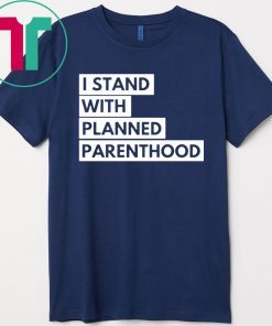 I Stand With Planned Parenthood Shirt