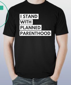 I Stand With Planned Parenthood Shirt