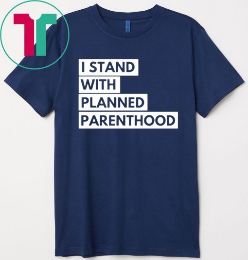 I Stand With Planned Parenthood Shirt