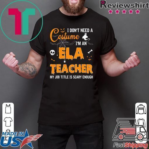 I don’t need a costume I’m an Ela Teacher shirt