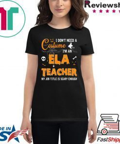 I don’t need a costume I’m an Ela Teacher shirt