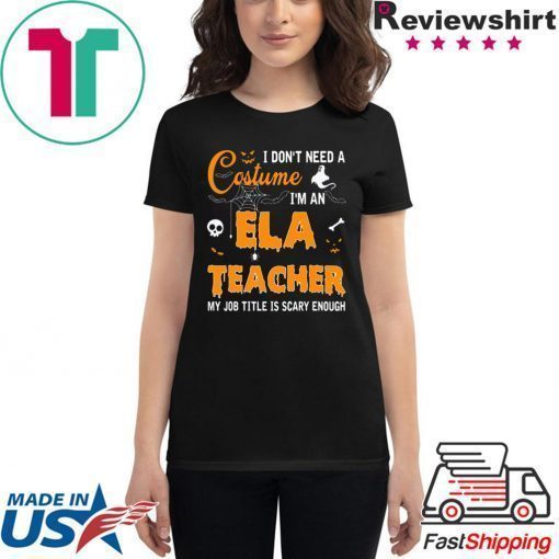 I don’t need a costume I’m an Ela Teacher shirt