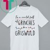 IN A WORLD FULL OF GRINCHES BE A GRISWOLD CHRISTMAS SHIRT