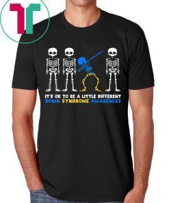 IT'S OK TO BE A LITTLE DIFFERENT DOWN SYNDROME AWARENESS SKELETON SHIRT