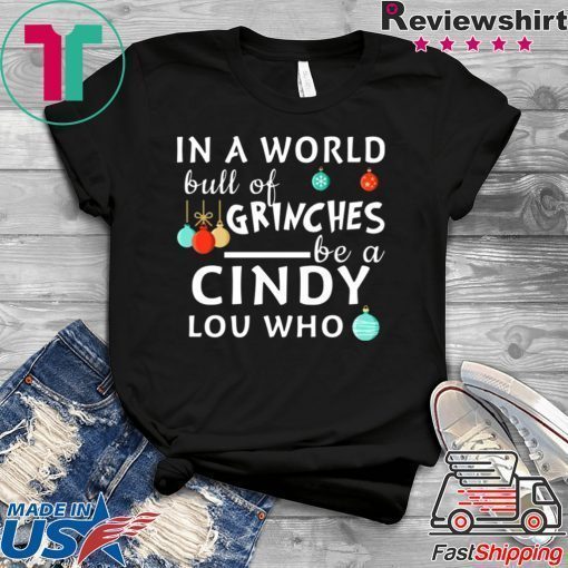 In a world full of Grinches be a Cindy Lou who Christmas T-Shirt