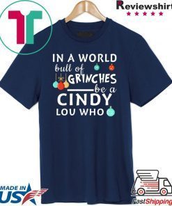 In a world full of Grinches be a Cindy Lou who Christmas T-Shirt