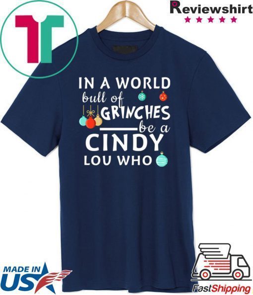 In a world full of Grinches be a Cindy Lou who Christmas T-Shirt