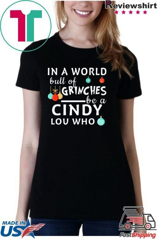 In a world full of Grinches be a Cindy Lou who Christmas T-Shirt