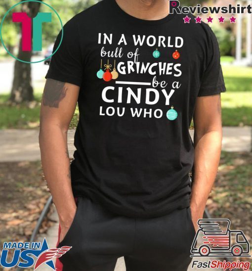 In a world full of Grinches be a Cindy Lou who Christmas T-Shirt