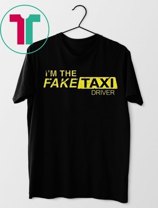 I’m The Fake Taxi Driver Shirt