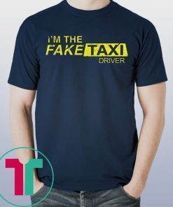 I’m The Fake Taxi Driver Shirt